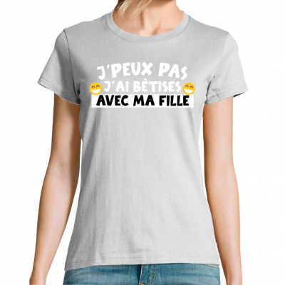 T-shirt j'peux pas j'ai bêtises avec ma fille pour Femme