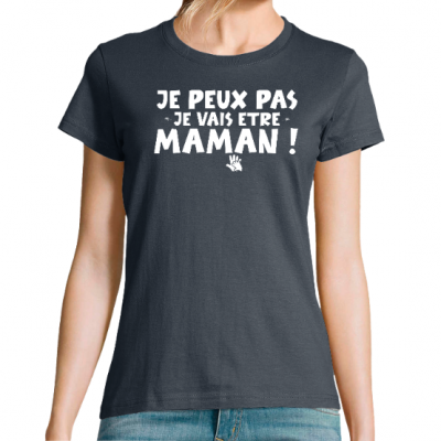 T-SHIRT JE PEUX PAS JE VAIS ÊTRE MAMAN