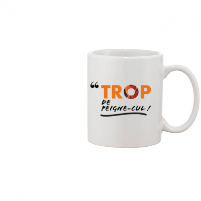 MUG TROP DE PEIGNE-CUL !