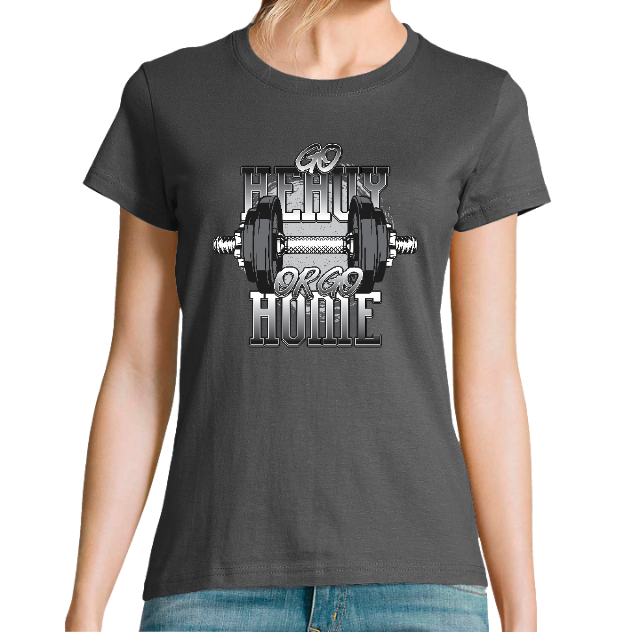 T-SHIRT GO HEAVY OR GO HOME FEMME– T-shirt musculation motivation fitness