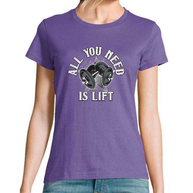 T-SHIRT ALL YOU NEED IS LIFT FEMME– T-shirt musculation fitness motivation