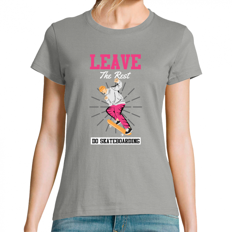 T-SHIRT LEAVE THE REST DO SKATEBOARDING FEMME