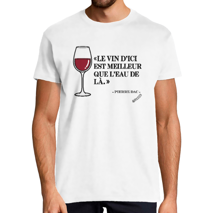 T-SHIRT HOMME KLASSS HUMOUR "LE VIN D'ICI EST MEILLEUR QUE L'EAU DE LA" - Coupe Universelle, design Original