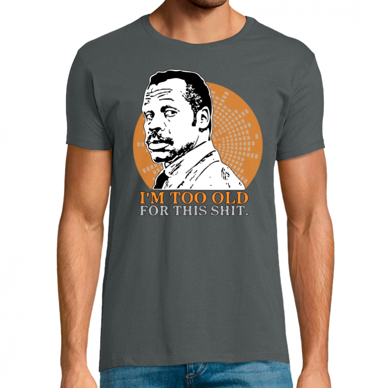 T-shirt I'm too Old