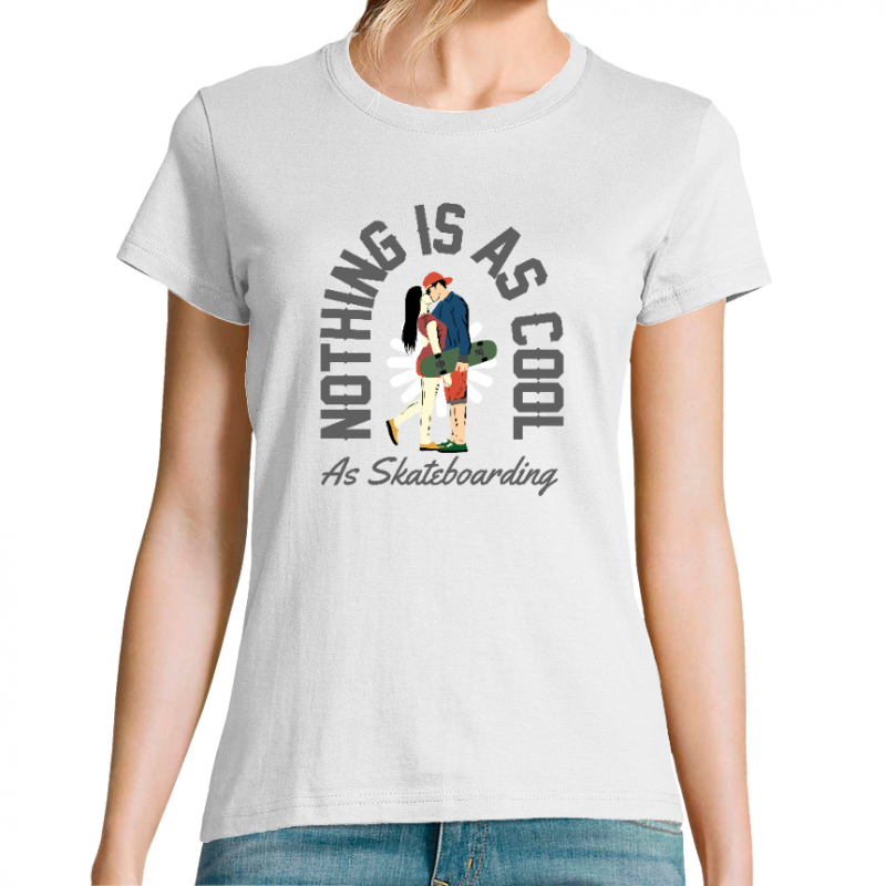 T-SHIRT NOTHING IS AS COOL AS SKATEBOARDING FEMME