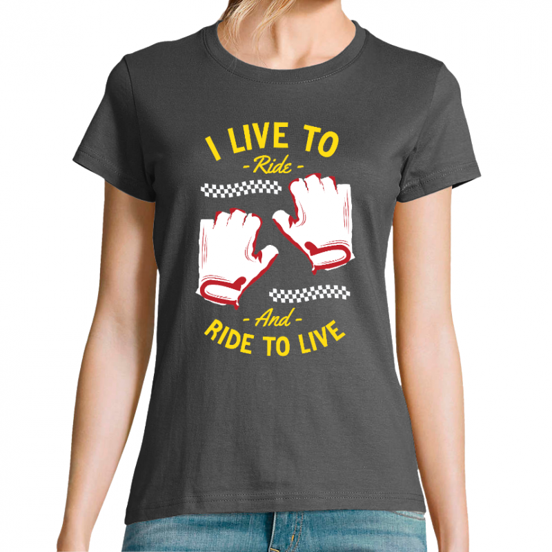 T-SHIRT I LIVE TO RIDE AND RIDE TO LIVE FEMME