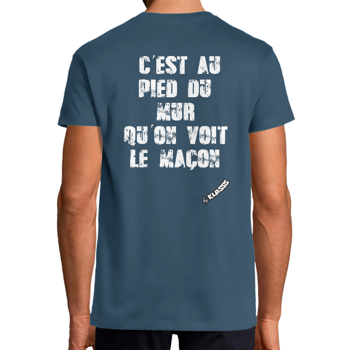 T-SHIRT HOMME KLASSS Humour "C'est au pied du mur, qu'on voit le maçon", Style Original