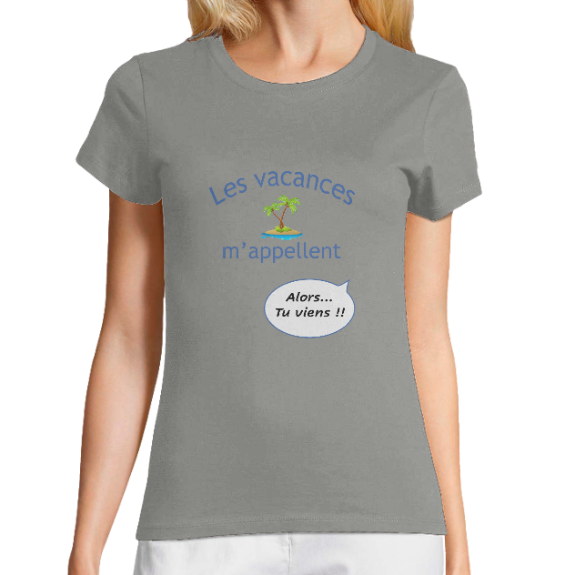 T-shirt bio Femme – Les vacances m'appellent… Alors tu viens !!
