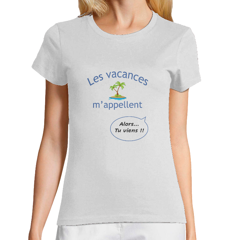 T-shirt bio Femme – Les vacances m'appellent… Alors tu viens !!