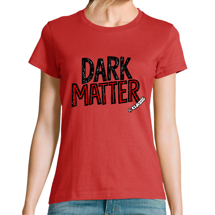 T-SHIRT FEMME COL Rond KLASSS Musique DARK MATTER" - Design Rock
