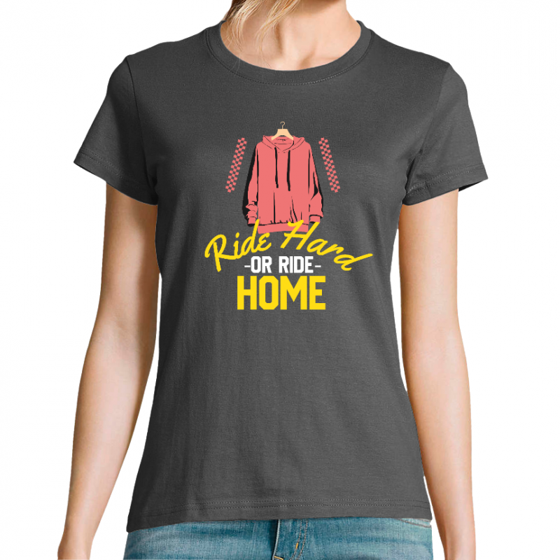 T-SHIRT RIDE HARD OR RIDE HOME FEMME