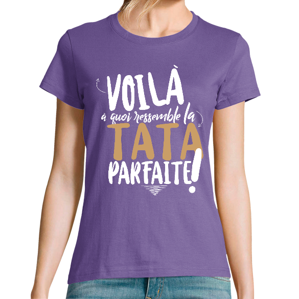 T-SHIRT VOILA À QUOI RESSEMBLE LA TATA PARFAITE