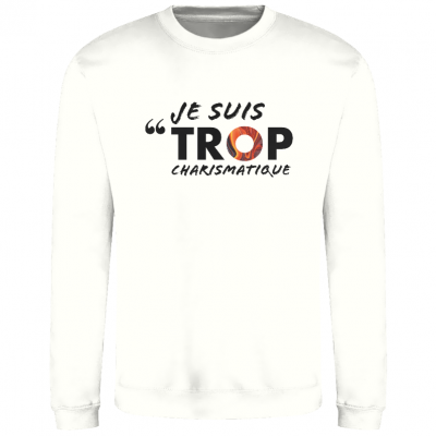 SWEAT-SHIRT Je suis TROP charismatique